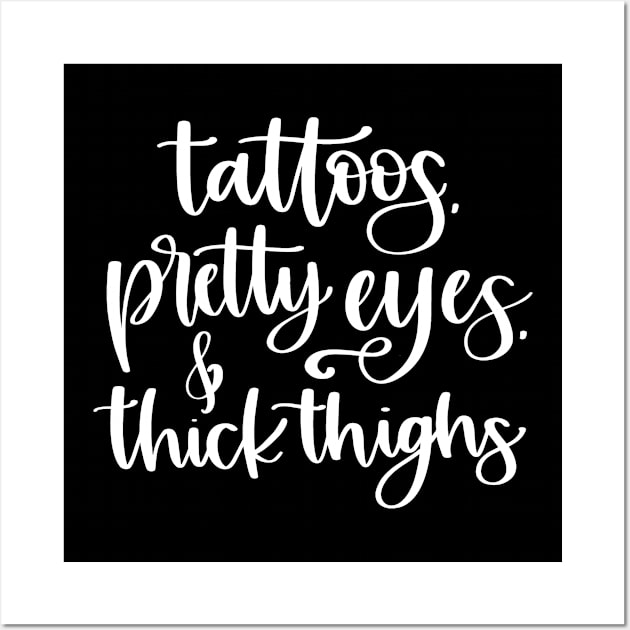 Tattoos Pretty Eyes Thick Thighs Wall Art by MisterMash